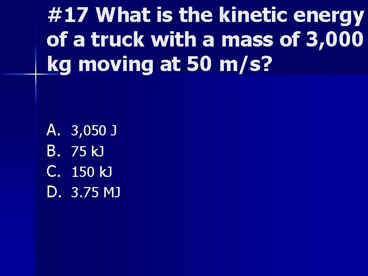 #17 What is the kinetic energy of a truck with a mass of 3,