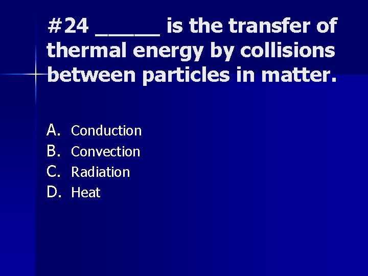 #24 _____ is the transfer of thermal energy by collisions between particles in matter.