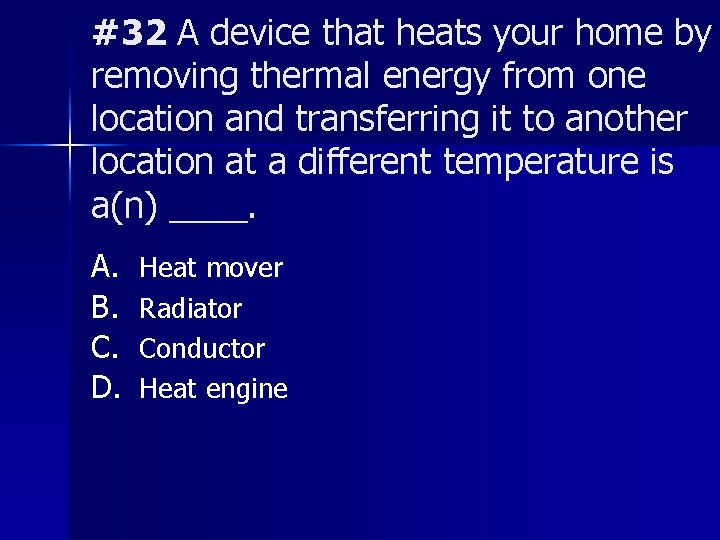 #32 A device that heats your home by removing thermal energy from one location