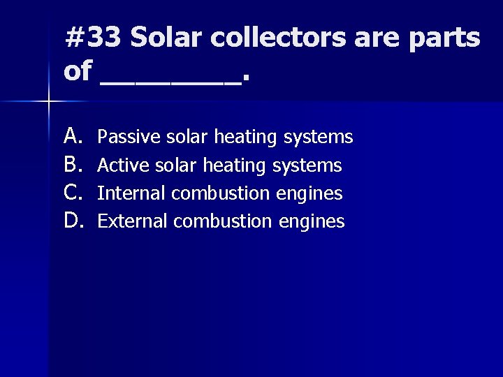 #33 Solar collectors are parts of ____. A. B. C. D. Passive solar heating