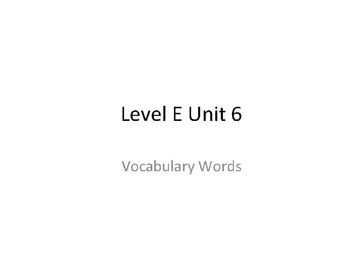 Level E Unit 6 Vocabulary Words 