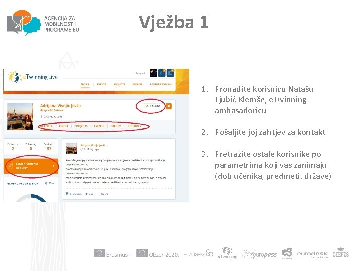 Vježba 1 1. Pronađite korisnicu Natašu Ljubić Klemše, e. Twinning ambasadoricu 2. Pošaljite joj Vježba 1 1. Pronađite korisnicu Natašu Ljubić Klemše, e. Twinning ambasadoricu 2. Pošaljite joj