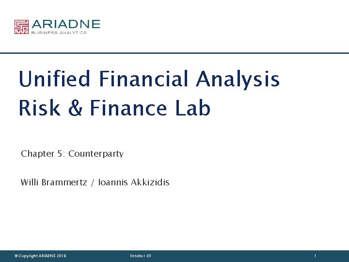 Unified Financial Analysis Risk & Finance Lab Chapter 5: Counterparty Willi Brammertz / Ioannis