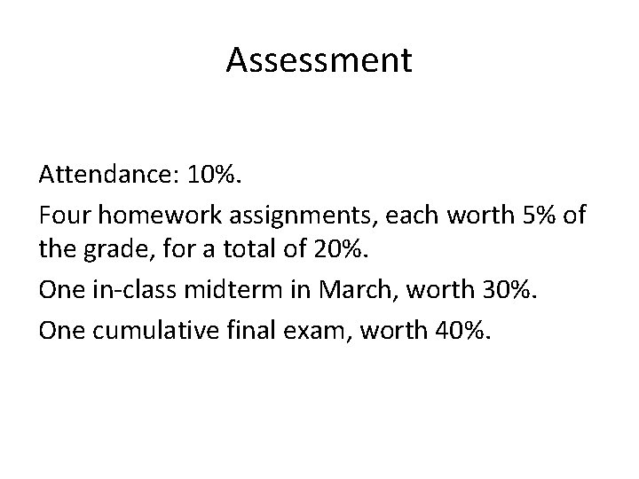 Assessment Attendance: 10%. Four homework assignments, each worth 5% of the grade, for a