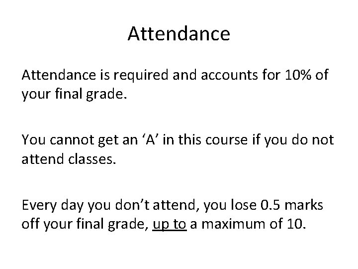 Attendance is required and accounts for 10% of your final grade. You cannot get