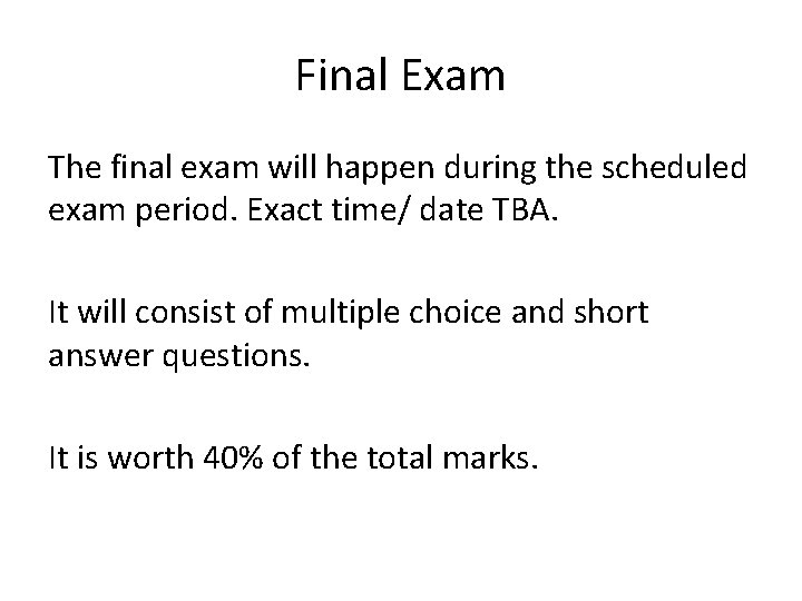 Final Exam The final exam will happen during the scheduled exam period. Exact time/