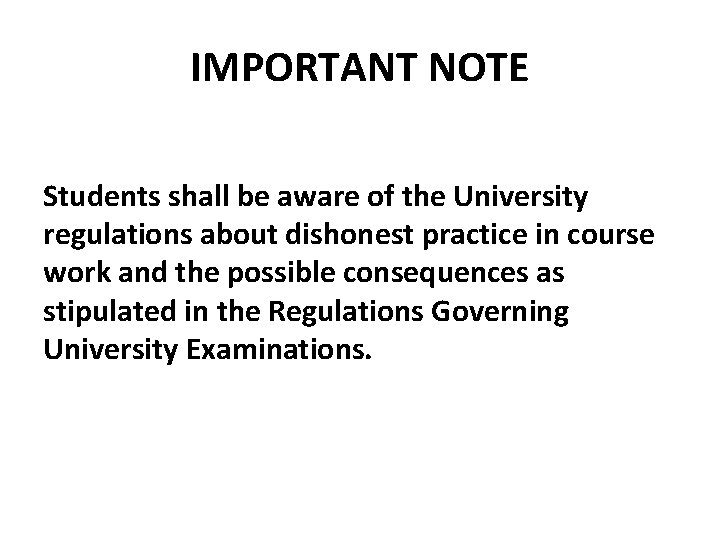 IMPORTANT NOTE Students shall be aware of the University regulations about dishonest practice in