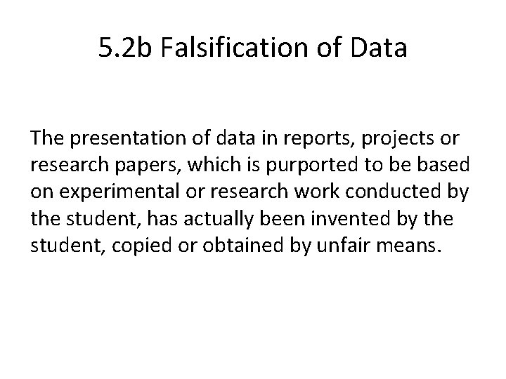 5. 2 b Falsification of Data The presentation of data in reports, projects or