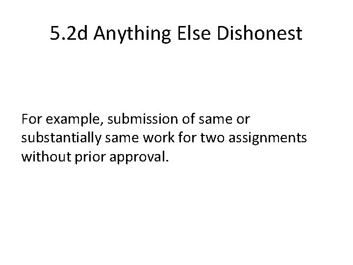 5. 2 d Anything Else Dishonest For example, submission of same or substantially same