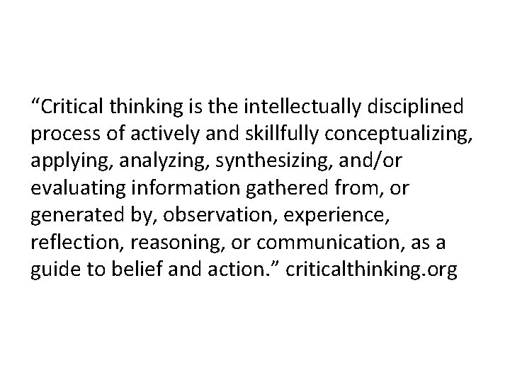 “Critical thinking is the intellectually disciplined process of actively and skillfully conceptualizing, applying, analyzing,