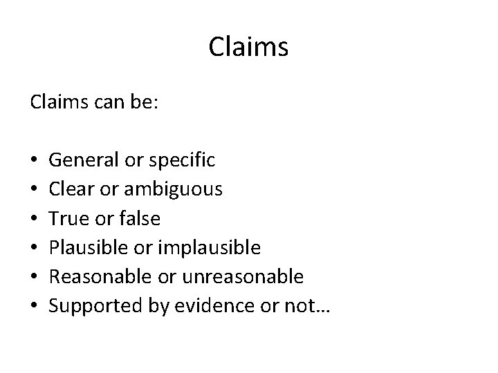 Claims can be: • • • General or specific Clear or ambiguous True or