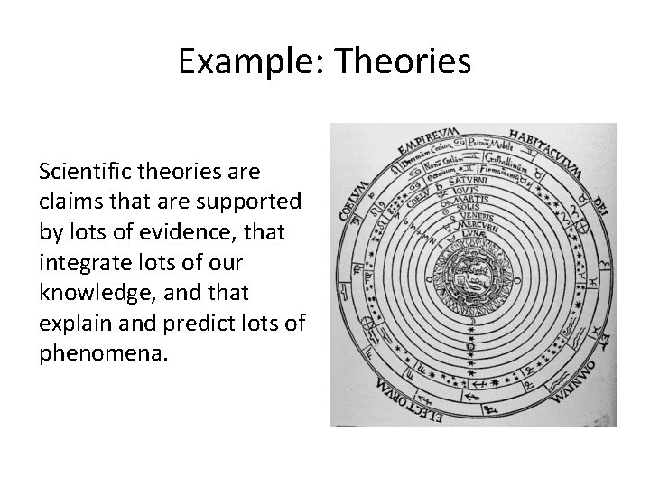 Example: Theories Scientific theories are claims that are supported by lots of evidence, that