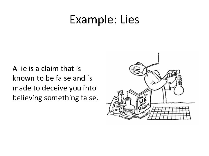 Example: Lies A lie is a claim that is known to be false and