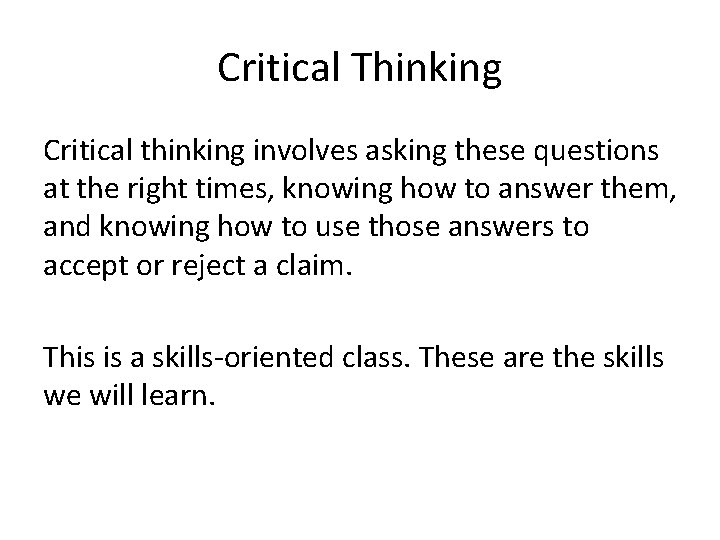Critical Thinking Critical thinking involves asking these questions at the right times, knowing how