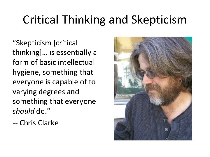 Critical Thinking and Skepticism “Skepticism [critical thinking]… is essentially a form of basic intellectual