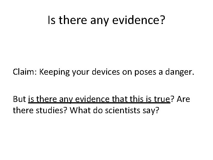 Is there any evidence? Claim: Keeping your devices on poses a danger. But is