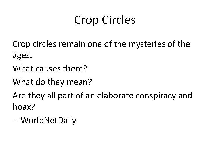 Crop Circles Crop circles remain one of the mysteries of the ages. What causes