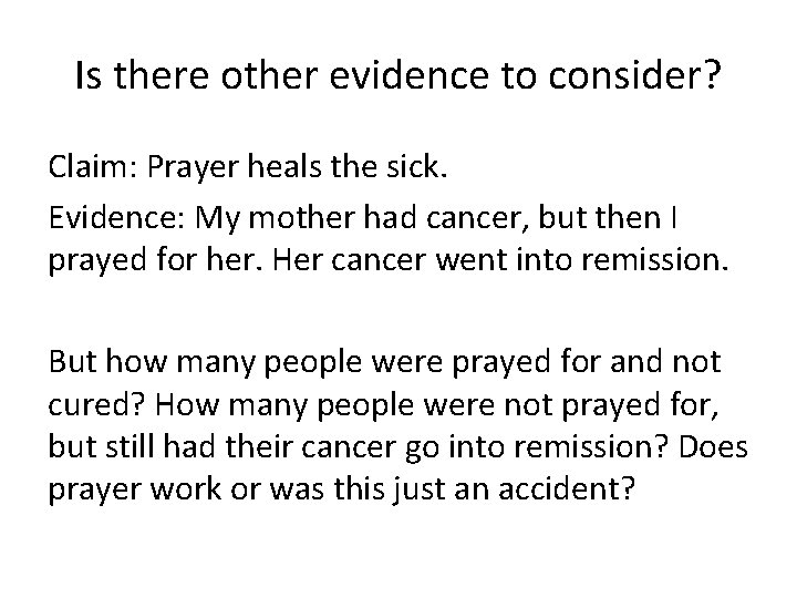 Is there other evidence to consider? Claim: Prayer heals the sick. Evidence: My mother