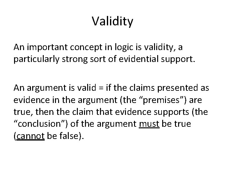 Validity An important concept in logic is validity, a particularly strong sort of evidential