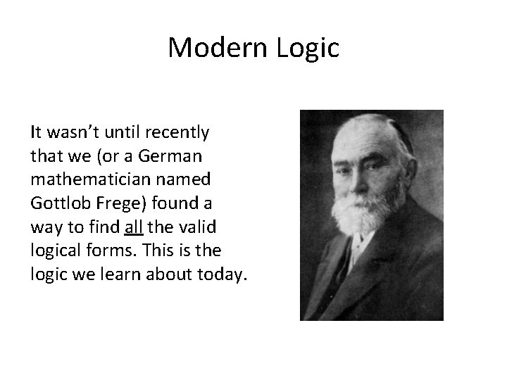 Modern Logic It wasn’t until recently that we (or a German mathematician named Gottlob