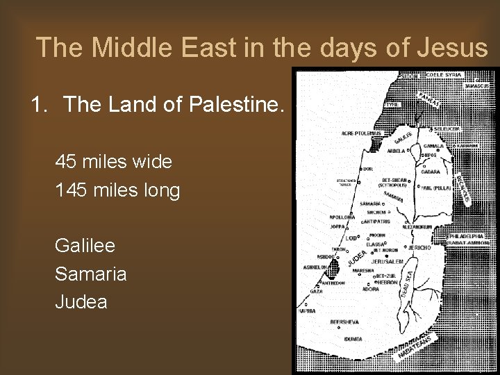 The Middle East in the days of Jesus 1. The Land of Palestine. 45