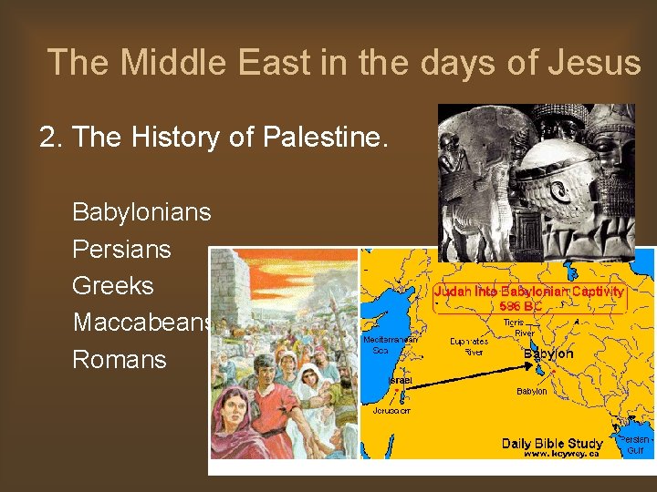 The Middle East in the days of Jesus 2. The History of Palestine. Babylonians