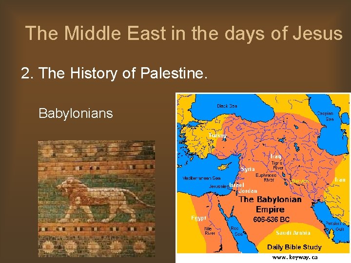 The Middle East in the days of Jesus 2. The History of Palestine. Babylonians