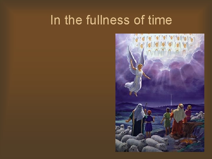 In the fullness of time 