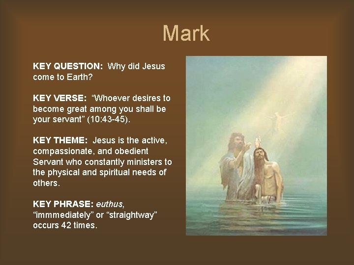 Mark KEY QUESTION: Why did Jesus come to Earth? KEY VERSE: “Whoever desires to