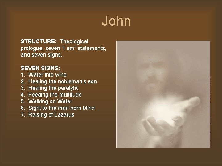 John STRUCTURE: Theological prologue, seven “I am” statements, and seven signs. SEVEN SIGNS: 1.