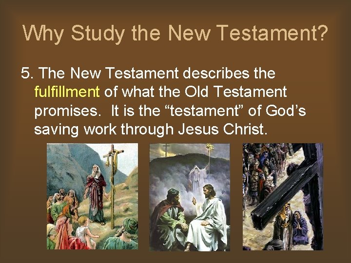 Why Study the New Testament? 5. The New Testament describes the fulfillment of what