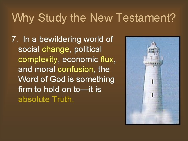 Why Study the New Testament? 7. In a bewildering world of social change, political