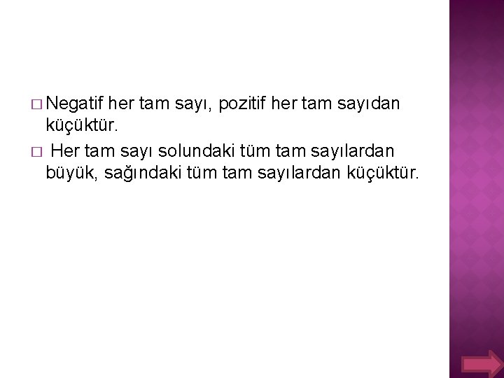 � Negatif her tam sayı, pozitif her tam sayıdan küçüktür. � Her tam sayı