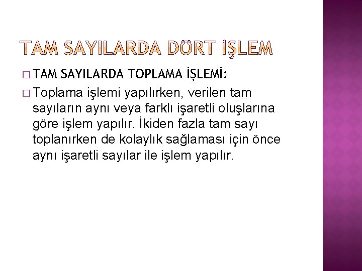 � TAM SAYILARDA TOPLAMA İŞLEMİ: � Toplama işlemi yapılırken, verilen tam sayıların aynı veya