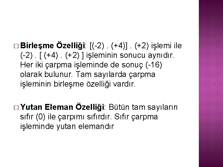 � Birleşme Özelliği: [(-2). (+4)]. (+2) işlemi ile (-2). [ (+4). (+2) ] işleminin