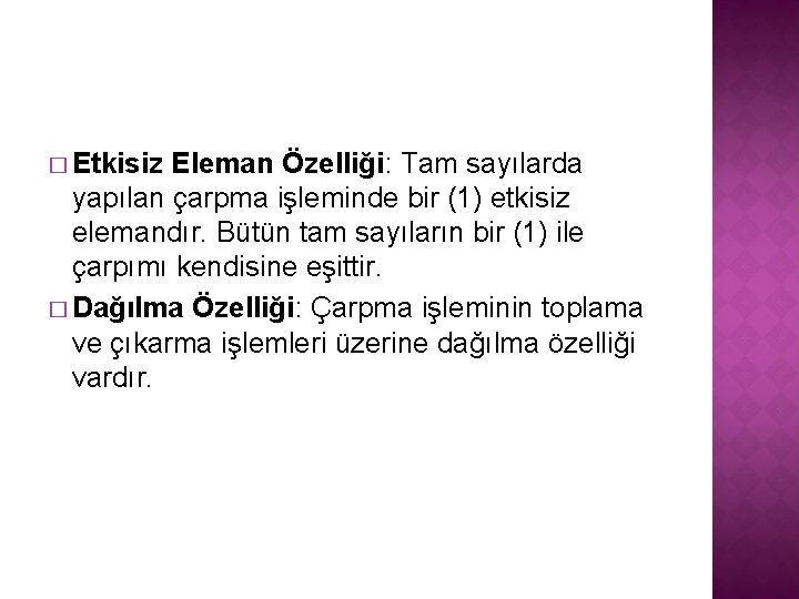 � Etkisiz Eleman Özelliği: Tam sayılarda yapılan çarpma işleminde bir (1) etkisiz elemandır. Bütün