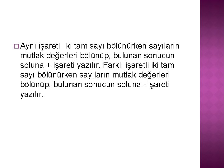 � Aynı işaretli iki tam sayı bölünürken sayıların mutlak değerleri bölünüp, bulunan sonucun soluna