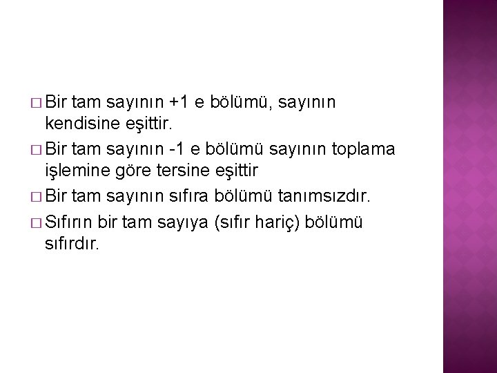 � Bir tam sayının +1 e bölümü, sayının kendisine eşittir. � Bir tam sayının