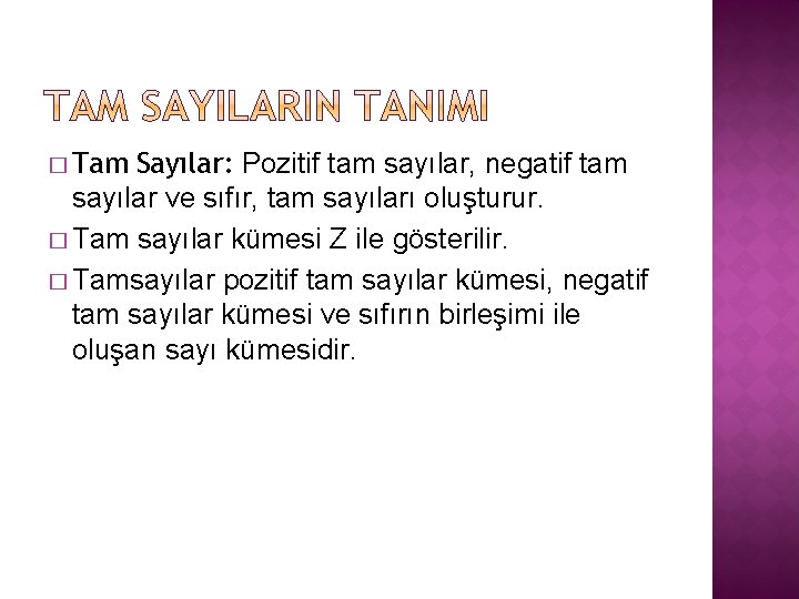 � Tam Sayılar: Pozitif tam sayılar, negatif tam sayılar ve sıfır, tam sayıları oluşturur.