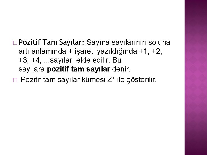 � Pozitif Tam Sayılar: Sayma sayılarının soluna artı anlamında + işareti yazıldığında +1, +2,