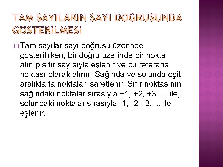 � Tam sayılar sayı doğrusu üzerinde gösterilirken; bir doğru üzerinde bir nokta alınıp sıfır