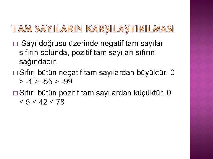 � Sayı doğrusu üzerinde negatif tam sayılar sıfırın solunda, pozitif tam sayıları sıfırın sağındadır.