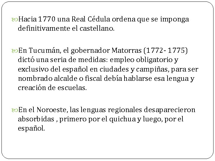  Hacia 1770 una Real Cédula ordena que se imponga definitivamente el castellano. En