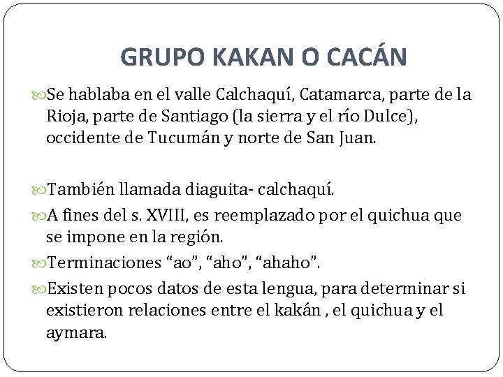 GRUPO KAKAN O CACÁN Se hablaba en el valle Calchaquí, Catamarca, parte de la