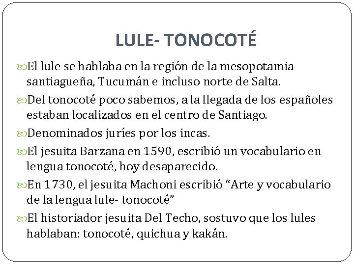 LULE- TONOCOTÉ El lule se hablaba en la región de la mesopotamia santiagueña, Tucumán