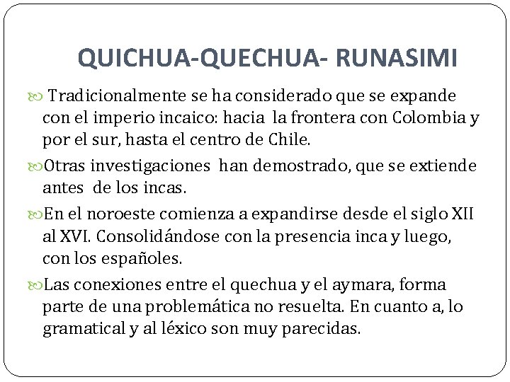 QUICHUA-QUECHUA- RUNASIMI Tradicionalmente se ha considerado que se expande con el imperio incaico: hacia