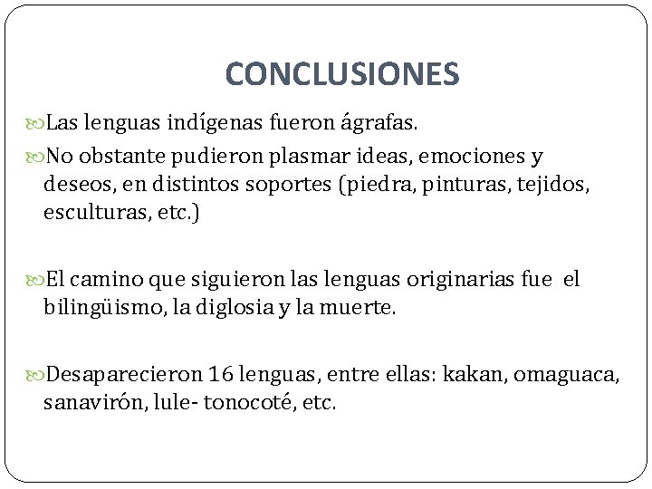 CONCLUSIONES Las lenguas indígenas fueron ágrafas. No obstante pudieron plasmar ideas, emociones y deseos,