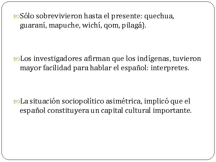  Sólo sobrevivieron hasta el presente: quechua, guaraní, mapuche, wichí, qom, pilagá). Los investigadores