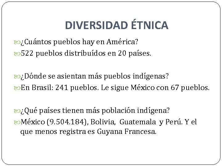 DIVERSIDAD ÉTNICA ¿Cuántos pueblos hay en América? 522 pueblos distribuídos en 20 países. ¿Dónde