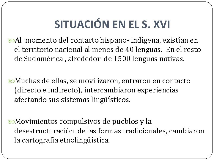 SITUACIÓN EN EL S. XVI Al momento del contacto hispano- indígena, existían en el